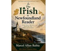 The Irish in Newfoundland Reader: Family Names, Migration, Parish Life, Food, Folklore and Foolishness