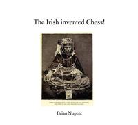The Irish Invented Chess - Nugent Brian