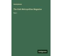 The Irish Metropolitan Magazine: Vol. I