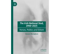 The Irish National Stud, 1900-2025: Horses, Politics and Elitism