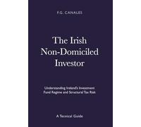 The Irish Non-Domiciled Investor: Understanding Ireland’s Investment Fund Regime and Structural Tax Risk