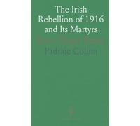 The Irish Rebellion of 1916 and Its Martyrs: Erin's Tragic Easter