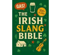 The Irish Slang Bible: 100+ Hilarious Ireland Slang Words, Sayings & Phrases - A Funny Guide to Irish English for Tourists, Expats & Language Lovers