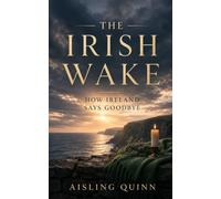 The Irish Wake: How Ireland Says Goodbye