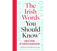 The Irish Words You Should Know: and how to start using them again: and how to use them every day