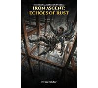 The Iron Ascent: Echoes of Rust, Book 1