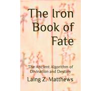 The Iron Book of Fate: The Ancient Algorithm of Divination and Destiny