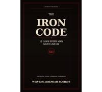 THE IRON CODE: 12 Laws Every Man Must Live By