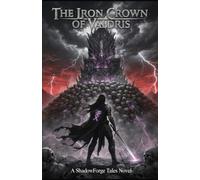 The Iron Crown of Valdris: A ShadowForge Tales Novel