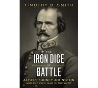 The Iron Dice of Battle: Albert Sidney Johnston and the Civil War in the West