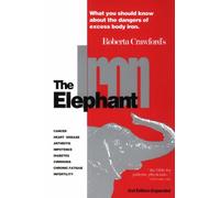 The Iron Elephant: What You Should Know About the Dangers of Excess Body Iron