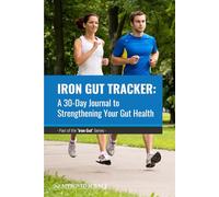 The Iron Gut Tracker: A 30-Day Journal to Strengthening Your Gut Health