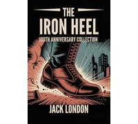 The Iron Heel: 100th Anniversary Collection