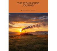 The Iron Horse Journey: A Transcontinental Adventure
