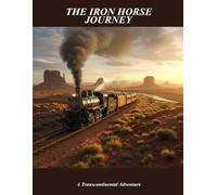 The Iron Horse Journey: A Transcontinental Adventure