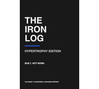 The Iron Log: Hypertrophy Edition: Bodybuilding and Muscle Growth Training Journal for Men