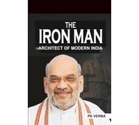 THE IRON MAN: Architect of Modern India