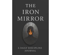 The Iron Mirror: A Daily Discipline Journal