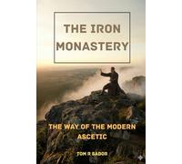 The Iron Monastery: The Way of the Modern Ascetic