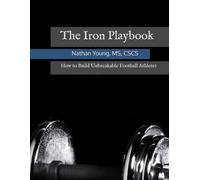 The Iron Playbook: How to Build Unbreakable Football Athletes