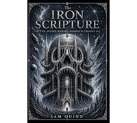 The IRON SCRIPTURE: The Scribe Buried Beneath Chains