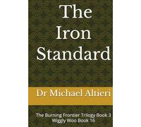 The Iron Standard: The Burning Frontier Trilogy Book 3 Wiggly Woo Book 16