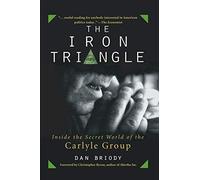 The Iron Triangle: Inside the Secret World of the Carlyle Group