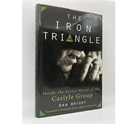 The Iron Triangle: Inside the Secret World of the Carlyle Group