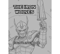THE IRON WOLVES: The Iron Wolves are dystopian android Viking warriors, conquering one world at a time across the known universe.
