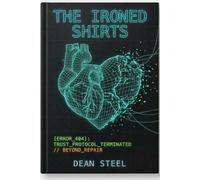 The Ironed Shirts: From Ashes to Steel:A forensic engineer’s blueprint for spiritual survival