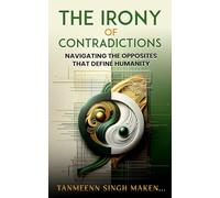The Irony of Contradictions: Navigating the Opposites that Define Humanity