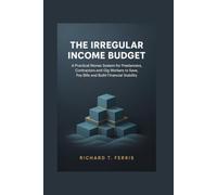 The Irregular Income Budget: A Practical Money System for Freelancers, Contractors and Gig Workers to Save, Pay Bills and Build Financial Stability