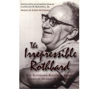 The Irrepressible Rothbard: The Rothbard-Rockwell Report Essays of Murray N. Rothbard