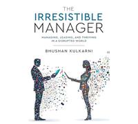 The Irresistible Manager - Managing, Leading and Thriving in a Disrupted World