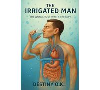 THE IRRIGATED MAN: the wonders of water therapy