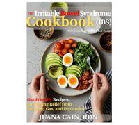 THE IRRITABLE BOWEL SYNDROME (IBS) COOKBOOK: Gut-Friendly Recipes for Lasting Relief from Bloating, Gas, and Discomfort