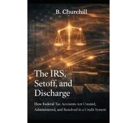 The IRS, Setoff, and Discharge: How Federal Tax Accounts Are Created, Administered, and Resolved in a Credit System