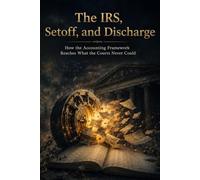 The IRS, Setoff, and Discharge: How the Accounting Framework Reaches What the Courts Never Could