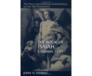[The Isaiah 1-39: Chapters 1-39 (The new international commentary on the Old Testament) (New Intl Commentary on the Old Testament)] [Oswalt, John N.] [December, 1996]