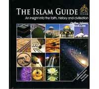 The Islam Guide: An Insight into the Faith, History and Civilisation