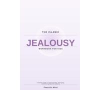 The Islamic Jealousy Workbook for Kids: A Gentle Guide to Understanding, Managing, and Moving Beyond Jealousy