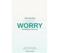 The Islamic Worry Workbook for Kids: A Gentle Guide to Feeling Safe, Calm, and Understood