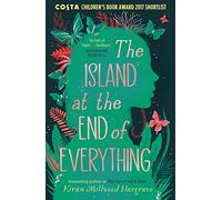 The Island at the End of Everything from the bestselling author of The Girl of Ink & Stars