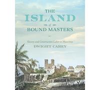 The Island of Bound Masters: Slavery and Construction Labor in Mauritius (Race, Place, and Justice)