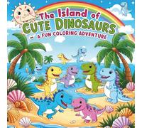 The Island of Cute Dinosaurs: A Fun Coloring Adventure