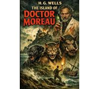 The Island of Doctor Moreau: Classic Science Fiction Horror with 11 new illustrations