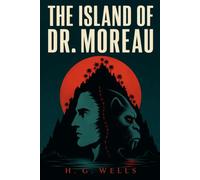 The Island of Dr. Moreau: A Classic 1896 Science Fiction Novel, Illustrated Edition