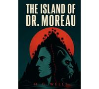 The Island of Dr. Moreau: A Classic 1896 Science Fiction Novel, Illustrated Edition