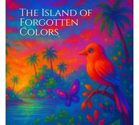 The Island of Forgotten Colors: A Story and Coloring Book for Kids