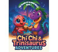 The Island of Glowing Beats Book 1: Chi Chi & Trinisaurus Caribbean Dinosaur Island Adventures